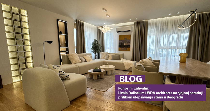 Ponosni i zahvalni: Hvala Daibau.rs i WDA architects na sjajnoj saradnji prilikom ulepšavanja stana u Beogradu